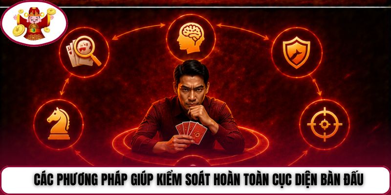 Các phương pháp giúp kiểm soát hoàn toàn cục diện bàn đấu