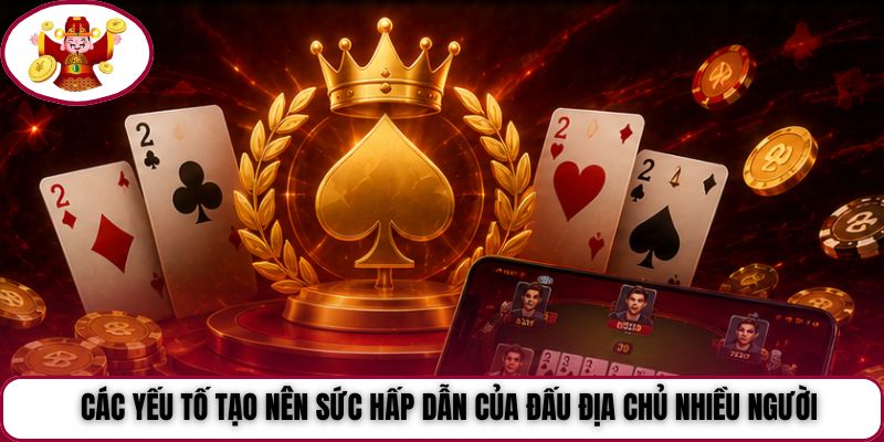 Các yếu tố tạo nên sức hấp dẫn của Đấu Địa Chủ nhiều người