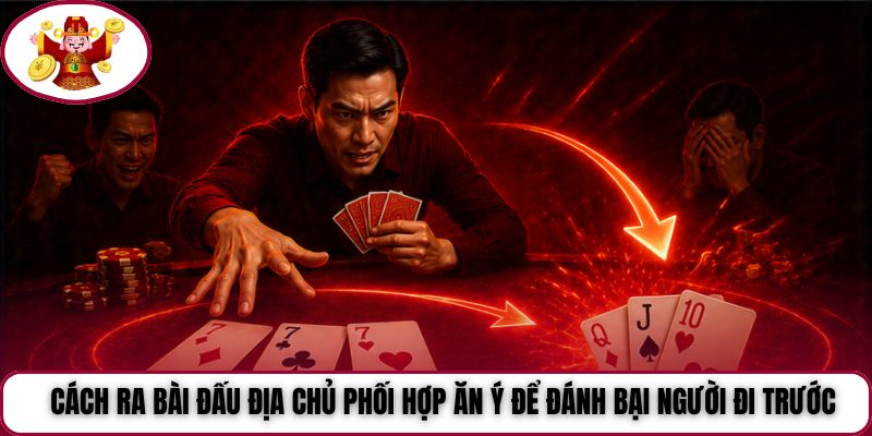 Cách ra bài Đấu Địa Chủ phối hợp ăn ý để đánh bại người đi trước
