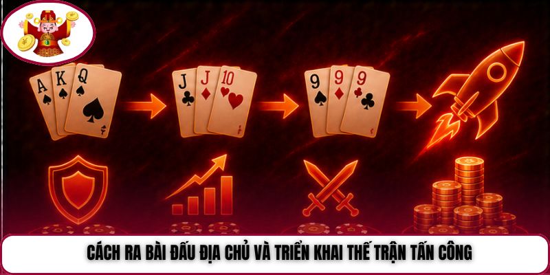 Cách ra bài Đấu Địa Chủ và triển khai thế trận tấn công
