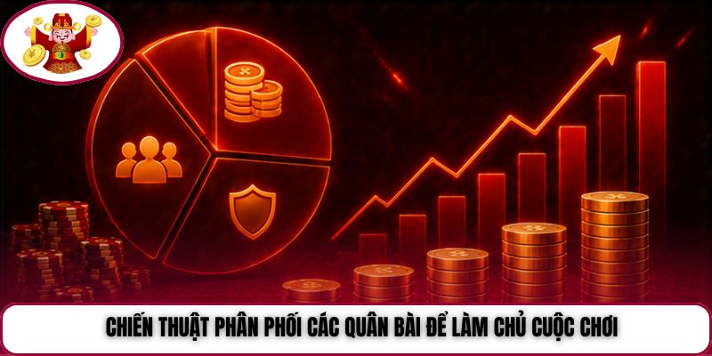 Chiến thuật phân phối các quân bài để làm chủ cuộc chơi