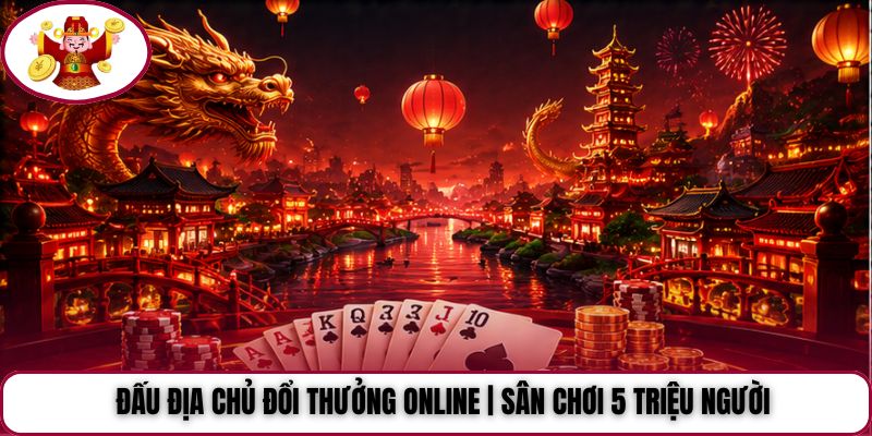 Đấu Địa Chủ Đổi Thưởng Online | Sân Chơi 5 Triệu Người