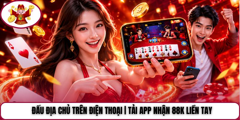 Đấu Địa Chủ Trên Điện Thoại | Tải App Nhận 88K Liền Tay