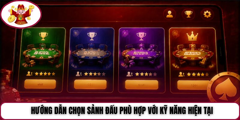 Hướng dẫn chọn sảnh đấu phù hợp với kỹ năng hiện tại
