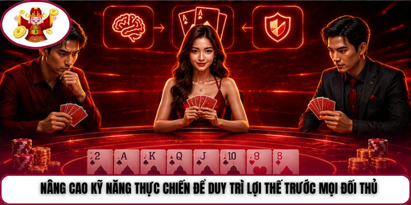 Nâng cao kỹ năng thực chiến để duy trì lợi thế trước mọi đối thủ