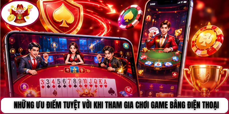Những ưu điểm tuyệt vời khi tham gia chơi game bằng điện thoại
