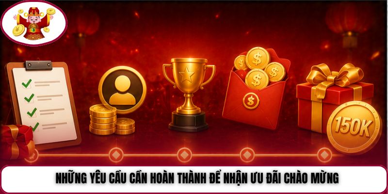 Những yêu cầu cần hoàn thành để nhận ưu đãi chào mừng