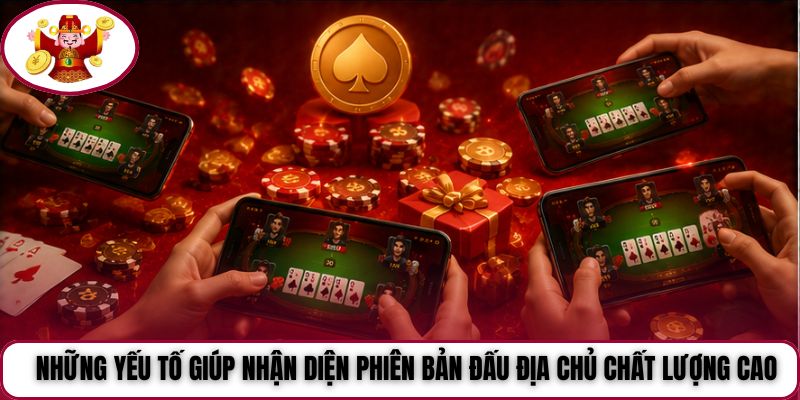 Những yếu tố giúp nhận diện phiên bản Đấu Địa Chủ chất lượng cao