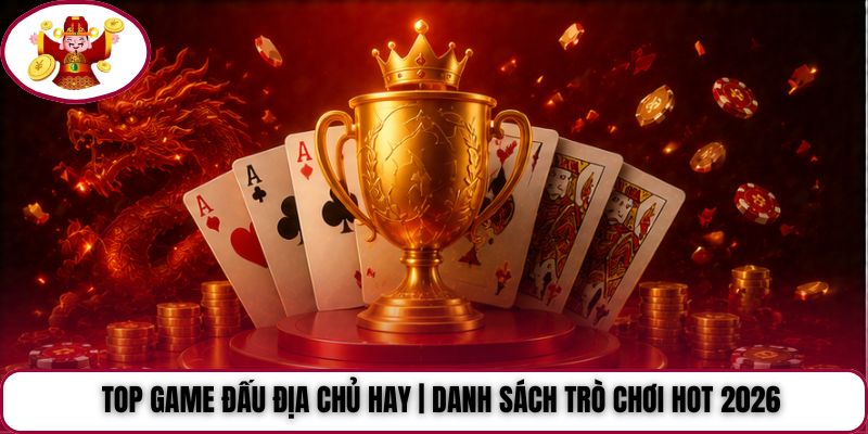 Top Game Đấu Địa Chủ Hay | Danh Sách Trò Chơi Hot 2026